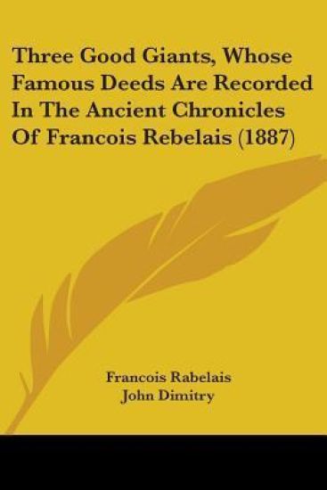 Three Good Giants, Whose Famous Deeds Are Recorded In The Ancient Chronicles Of Francois Rebelais