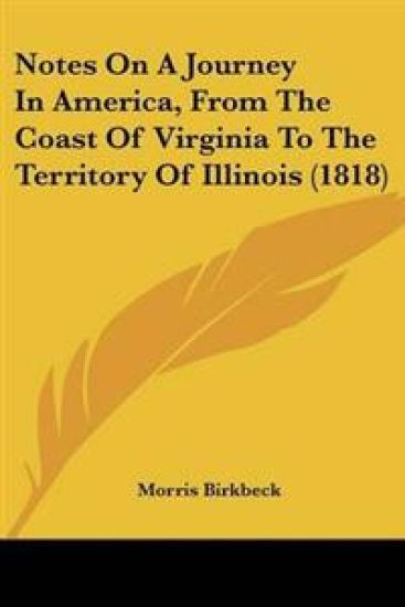 Notes On A Journey In America, From The Coast Of Virginia To The Territory Of Illinois (1818)