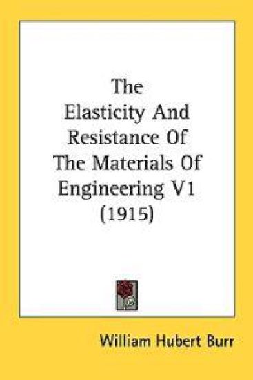 The Elasticity And Resistance Of The Materials Of Engineering