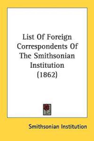 List Of Foreign Correspondents Of The Smithsonian Institution