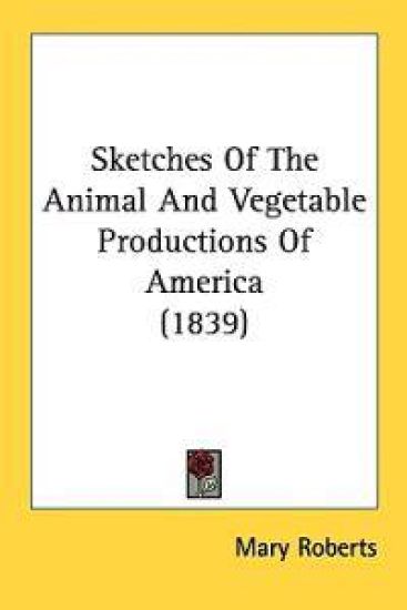 Sketches Of The Animal And Vegetable Productions Of America