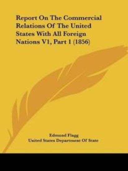 Report On The Commercial Relations Of The United States With All Foreign Nations
