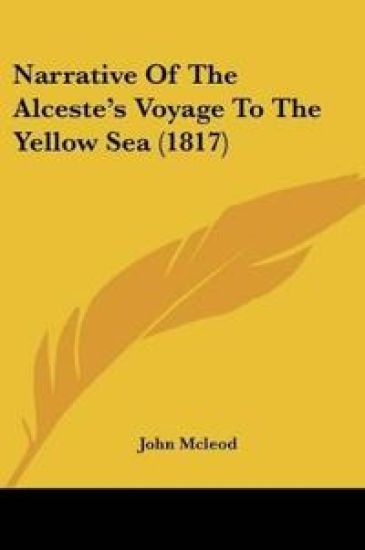 Narrative Of The Alceste's Voyage To The Yellow Sea