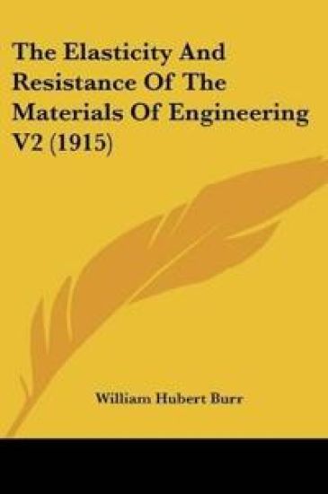 The Elasticity And Resistance Of The Materials Of Engineering