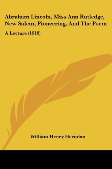 Abraham Lincoln, Miss Ann Rutledge, New Salem, Pioneering, And The Poem