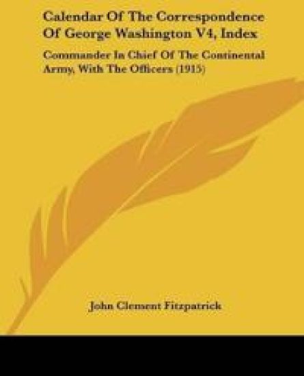 Calendar Of The Correspondence Of George Washington 4, Index