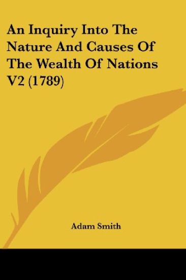 Inquiry Into The Nature And Causes Of The Wealth Of Nations V2 (1789)