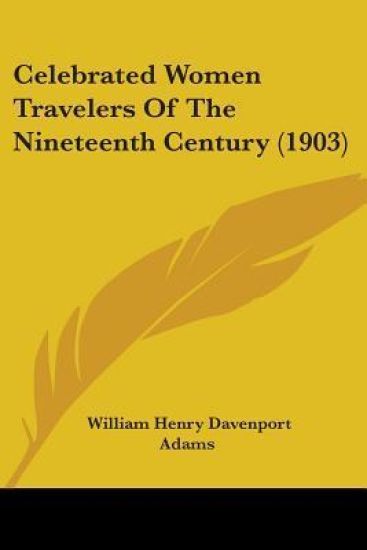 Celebrated Women Travelers Of The Nineteenth Century