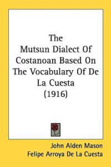 The Mutsun Dialect Of Costanoan Based On The Vocabulary Of De La Cuesta
