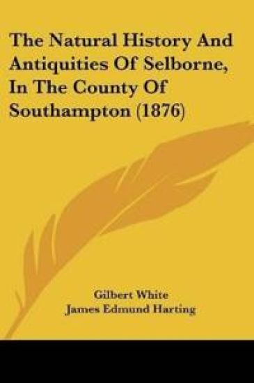 The Natural History And Antiquities Of Selborne, In The County Of Southampton