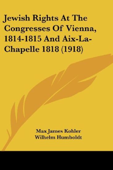 Jewish Rights At The Congresses Of Vienna, 1814-1815 And Aix-La-Chapelle 1818