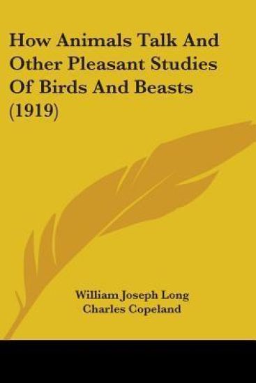 How Animals Talk And Other Pleasant Studies Of Birds And Beasts