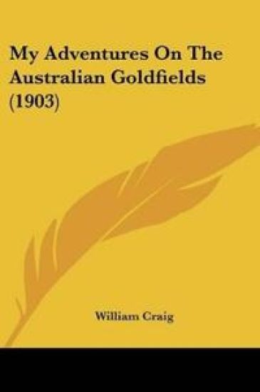 My Adventures On The Australian Goldfields