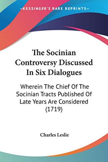 The Socinian Controversy Discussed In Six Dialogues