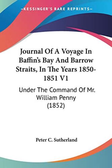 Journal Of A Voyage In Baffin's Bay And Barrow Straits, In The Years 1850-1851
