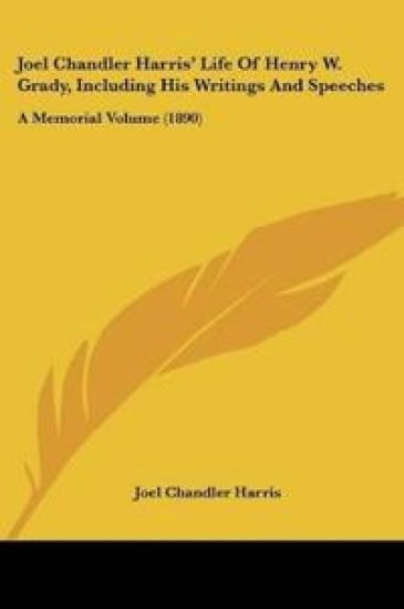 Joel Chandler Harris' Life Of Henry W. Grady, Including His Writings And Speeches