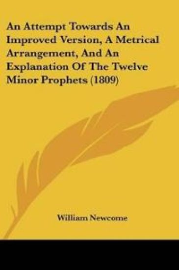 Attempt Towards An Improved Version, A Metrical Arrangement, And An Explanation Of The Twelve Minor Prophets (1809)