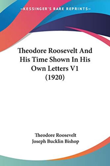 Theodore Roosevelt And His Time Shown In His Own Letters