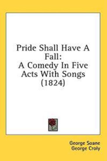 Pride Shall Have A Fall: A Comedy In Five Acts With Songs (1824)