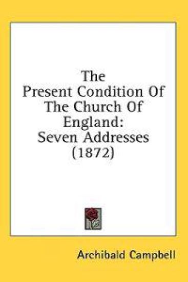 The Present Condition Of The Church Of England: Seven Addresses (1872)