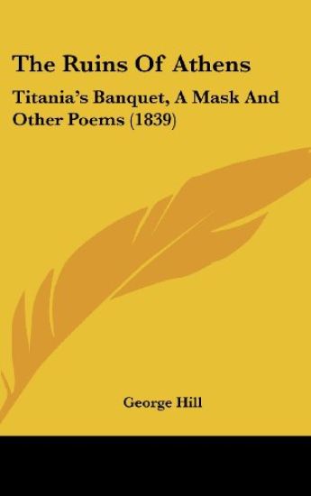The Ruins Of Athens: Titania's Banquet, A Mask And Other Poems (1839)