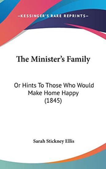 The Minister's Family: Or Hints To Those Who Would Make Home Happy (1845)