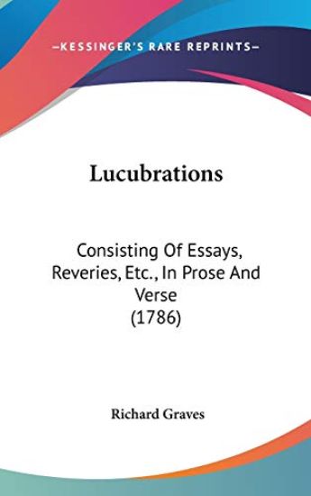 Lucubrations: Consisting Of Essays, Reveries, Etc., In Prose And Verse (1786)