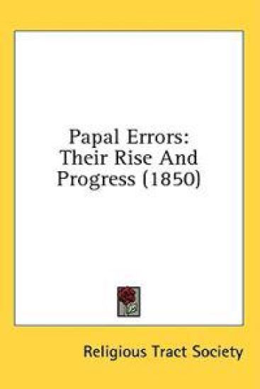 Papal Errors: Their Rise And Progress (1850)