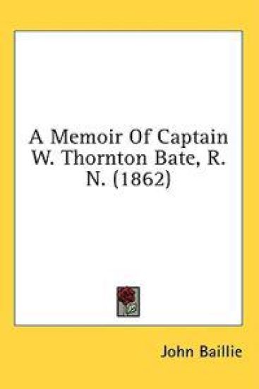 A Memoir Of Captain W. Thornton Bate, R.N. (1862)