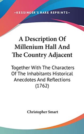 A Description Of Millenium Hall And The Country Adjacent: Together With The Characters Of The Inhabitants Historical Anecdotes And Reflections (1762)