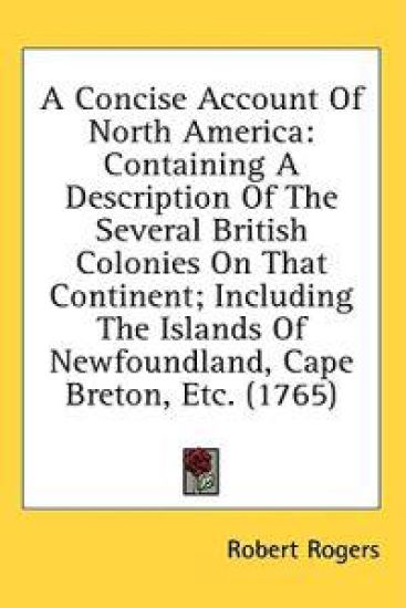 A Concise Account Of North America: Containing A Description Of The Several British Colonies On That Continent; Including The Islands Of Newfoundland, – Robert Rogers, kirjan kansikuva