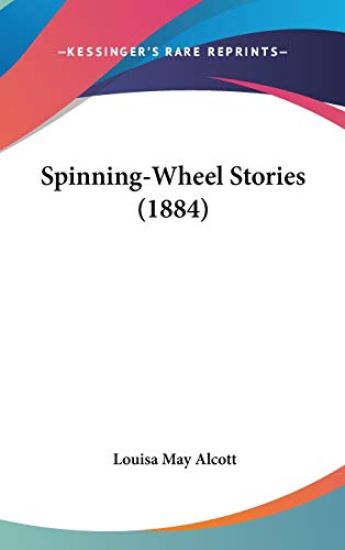 Spinning-Wheel Stories (1884) – Louisa May Alcott, kirjan kansikuva