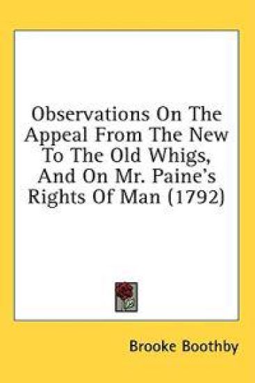 Observations On The Appeal From The New To The Old Whigs, And On Mr. Paine's Rights Of Man (1792)