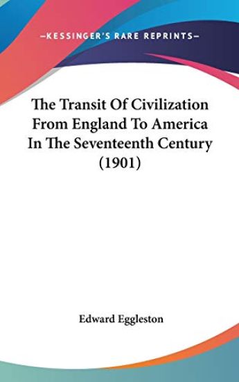 The Transit of Civilization from England to America in the Seventeenth Century