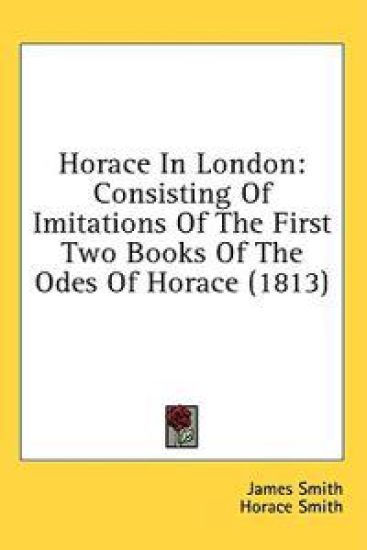 Horace In London: Consisting Of Imitations Of The First Two Books Of The Odes Of Horace (1813)
