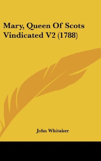 Mary, Queen Of Scots Vindicated V2 (1788)