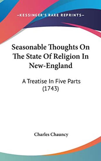 Seasonable Thoughts On The State Of Religion In New-England: A Treatise In Five Parts (1743)