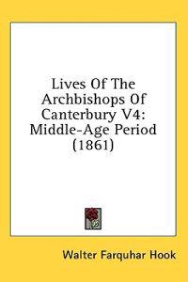 Lives Of The Archbishops Of Canterbury V4: Middle-Age Period (1861)