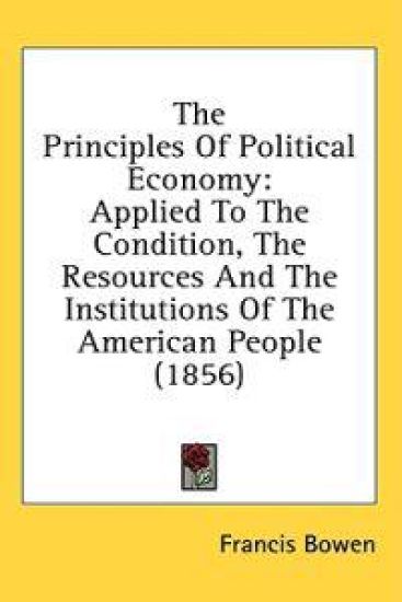 The Principles Of Political Economy: Applied To The Condition, The Resources And The Institutions Of The American People (1856)
