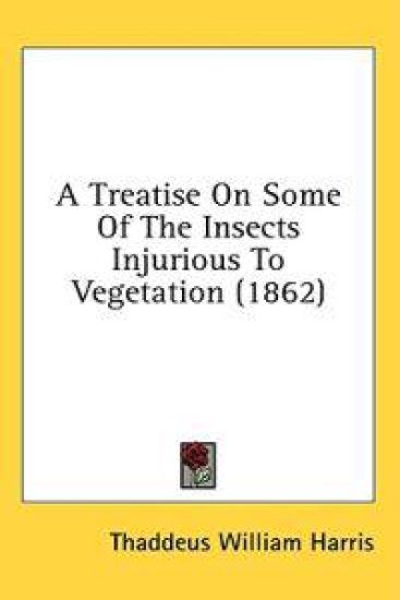 A Treatise On Some Of The Insects Injurious To Vegetation (1862)