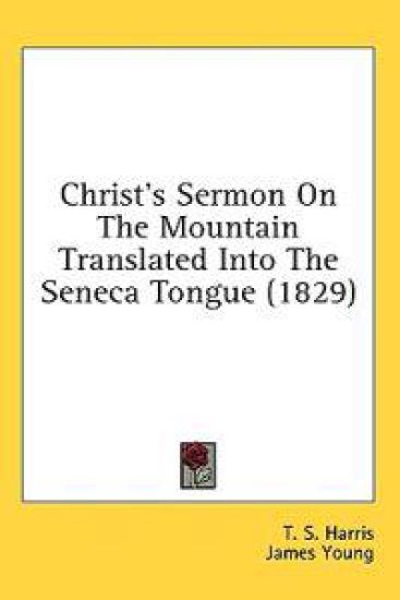 Christ's Sermon On The Mountain Translated Into The Seneca Tongue (1829)