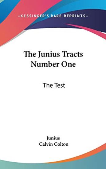 The Junius Tracts Number One: The Test: Or Parties Tried By Their Acts (1844)