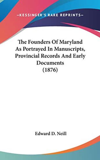 The Founders Of Maryland As Portrayed In Manuscripts, Provincial Records And Early Documents (1876)