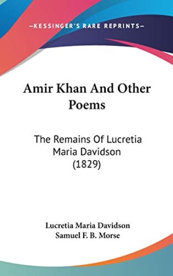 Amir Khan And Other Poems: The Remains Of Lucretia Maria Davidson (1829)