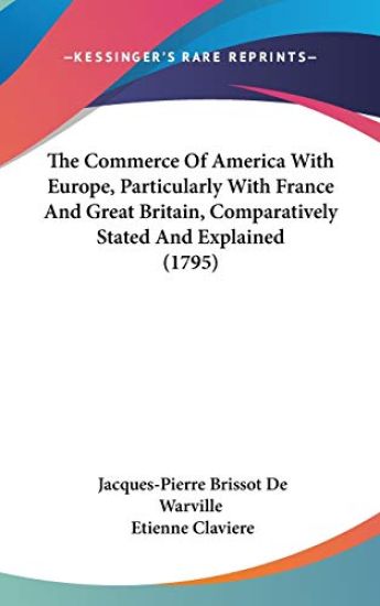The Commerce Of America With Europe, Particularly With France And Great Britain, Comparatively Stated And Explained (1795)
