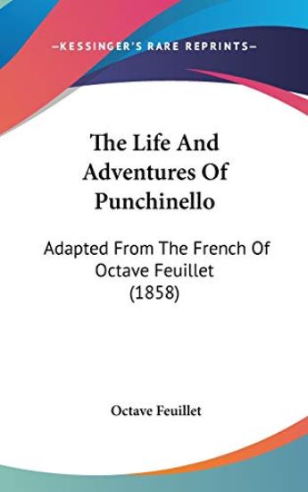 The Life And Adventures Of Punchinello: Adapted From The French Of Octave Feuillet (1858) – Octave Feuillet, kirjan kansikuva