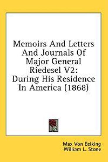 Memoirs And Letters And Journals Of Major General Riedesel V2: During His Residence In America (1868)