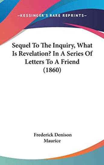 Sequel To The Inquiry, What Is Revelation? In A Series Of Letters To A Friend (1860)