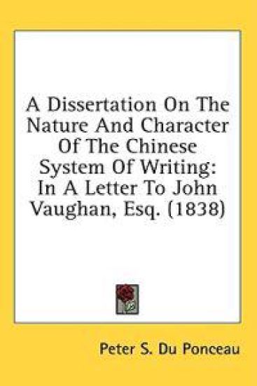 A Dissertation On The Nature And Character Of The Chinese System Of Writing: In A Letter To John Vaughan, Esq. (1838)