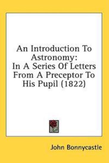 An Introduction To Astronomy: In A Series Of Letters From A Preceptor To His Pupil (1822)